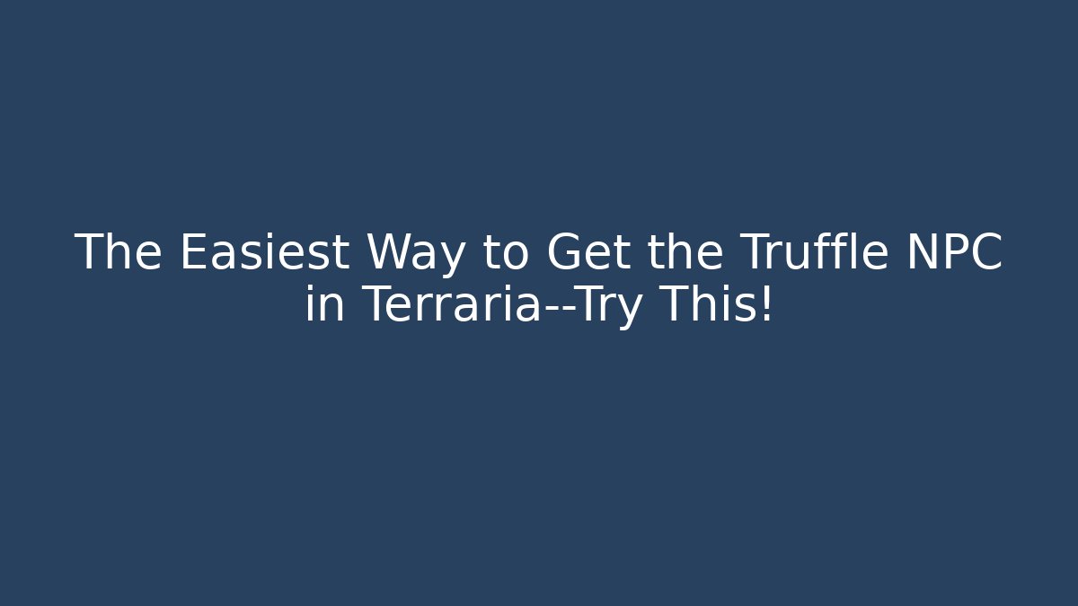 The Easiest Way to Get the Truffle NPC in Terraria—Try This! - Critter Realm