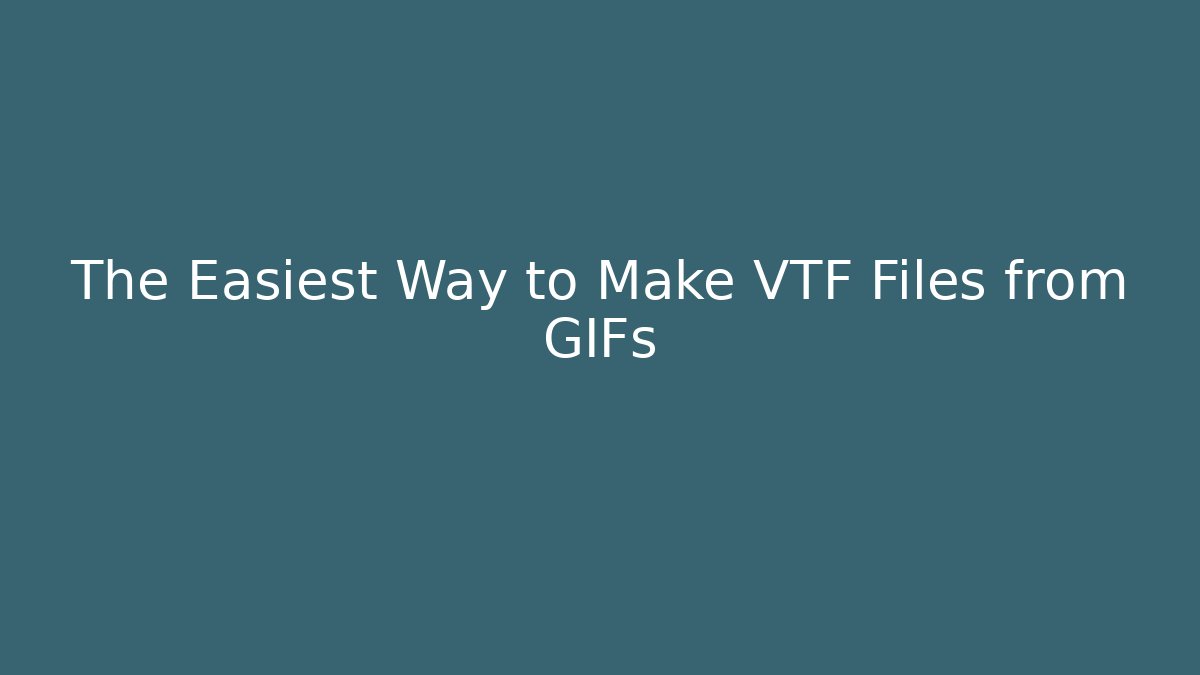 The Easiest Way to Make VTF Files from GIFs