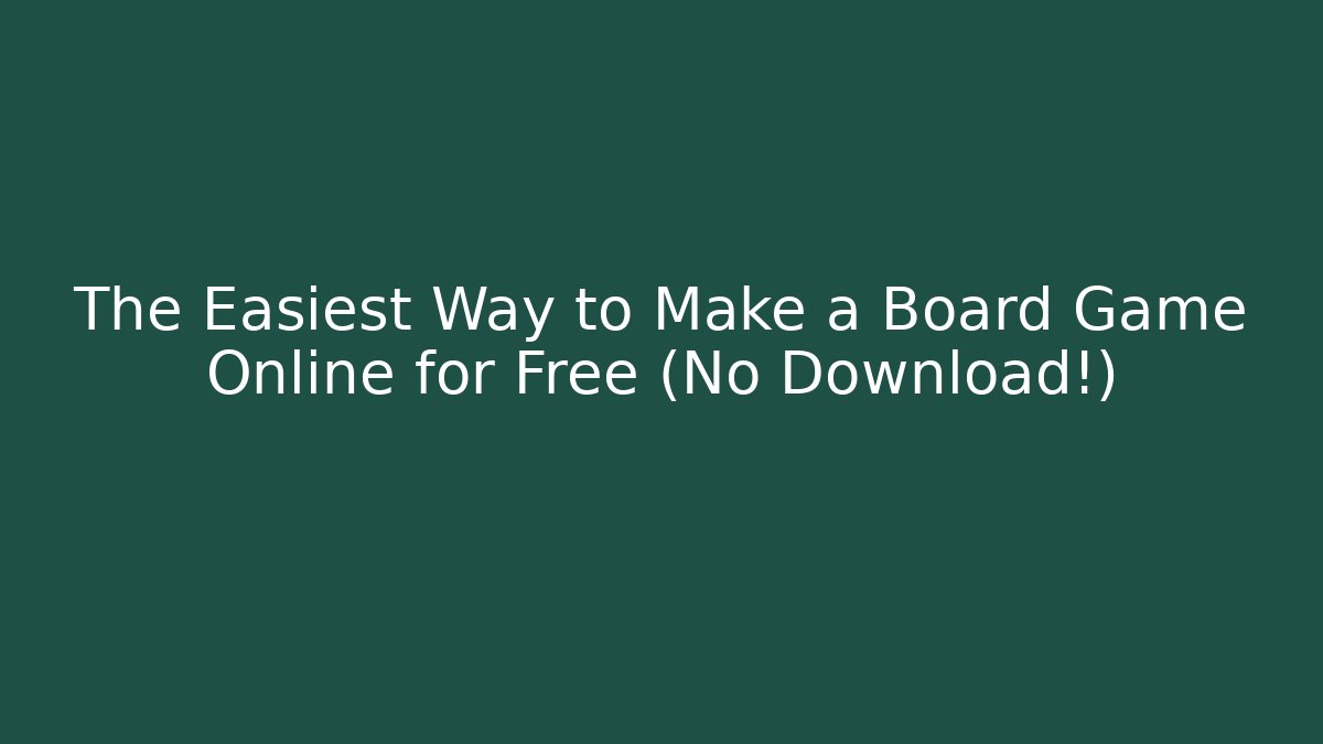 The Easiest Way to Make a Board Game Online for Free (No Download!)
