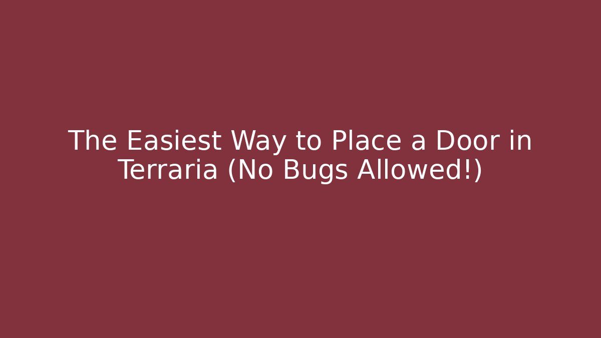 The Easiest Way to Place a Door in Terraria (No Bugs Allowed!)