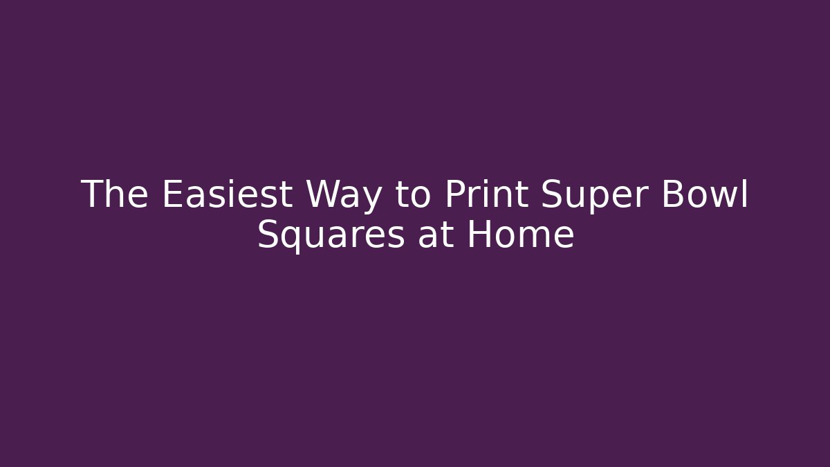 The Easiest Way to Print Super Bowl Squares at Home