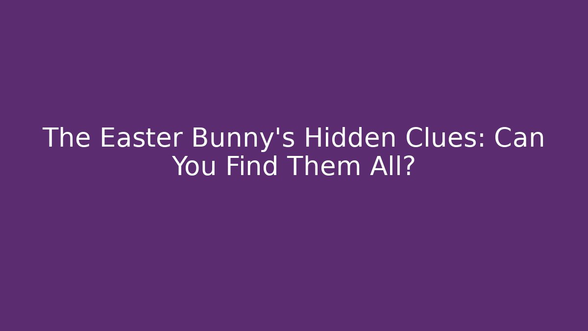 The Easter Bunny's Hidden Clues: Can You Find Them All? - Critter Realm