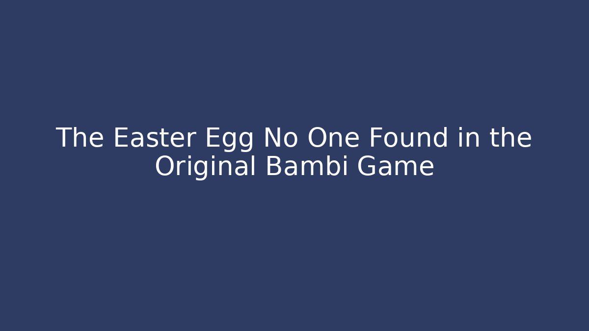 The Easter Egg No One Found in the Original Bambi Game
