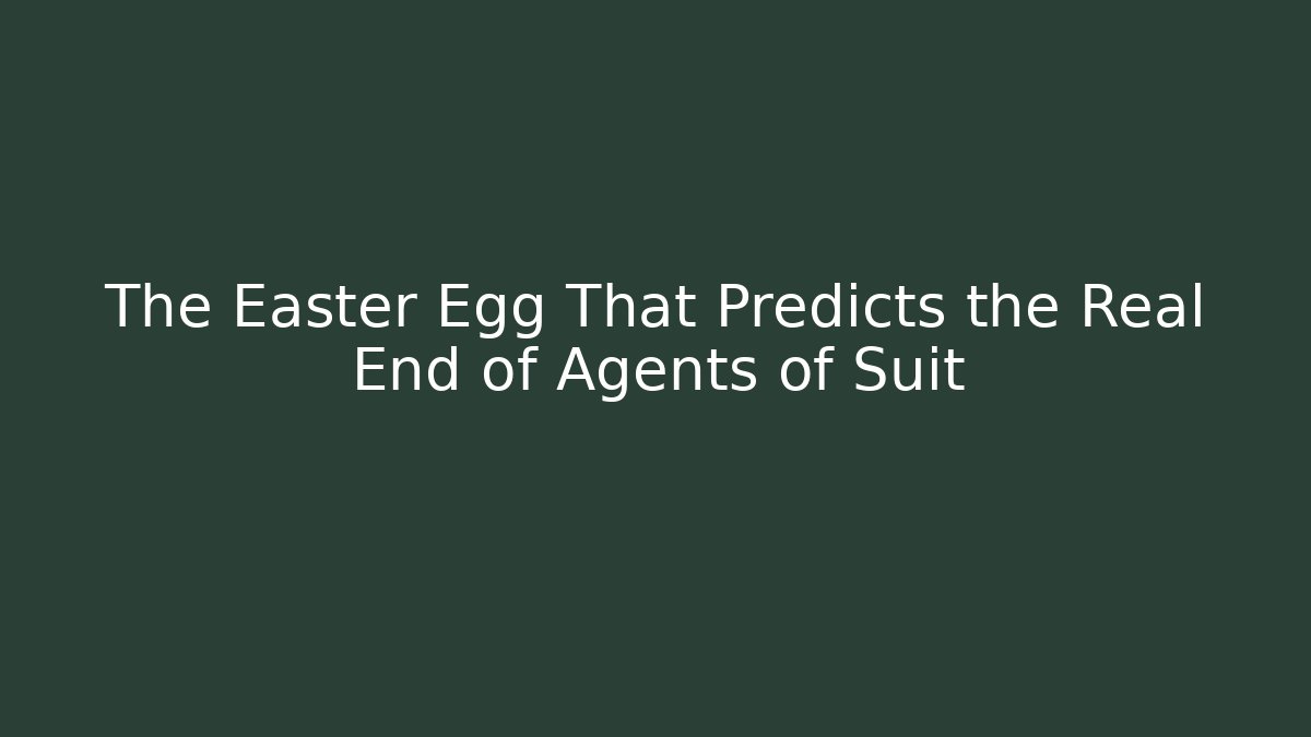 The Easter Egg That Predicts the Real End of Agents of Suit