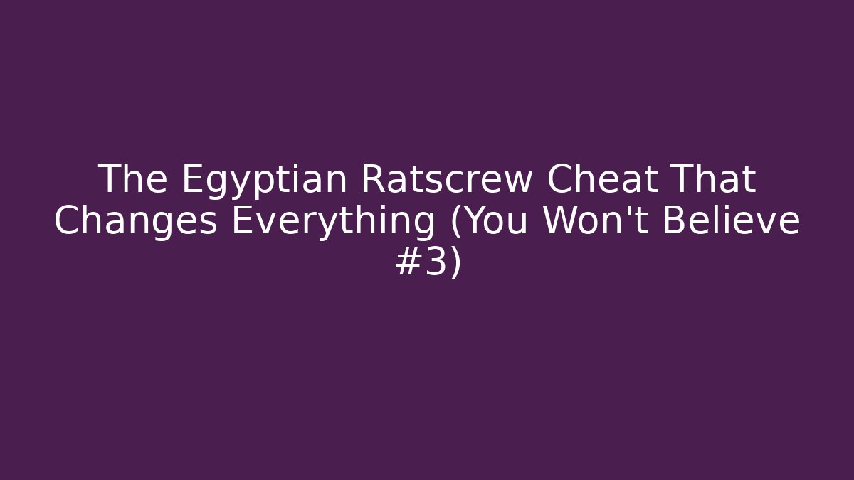 The Egyptian Ratscrew Cheat That Changes Everything (You Won't Believe #3)