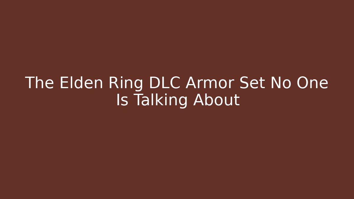 The Elden Ring DLC Armor Set No One Is Talking About
