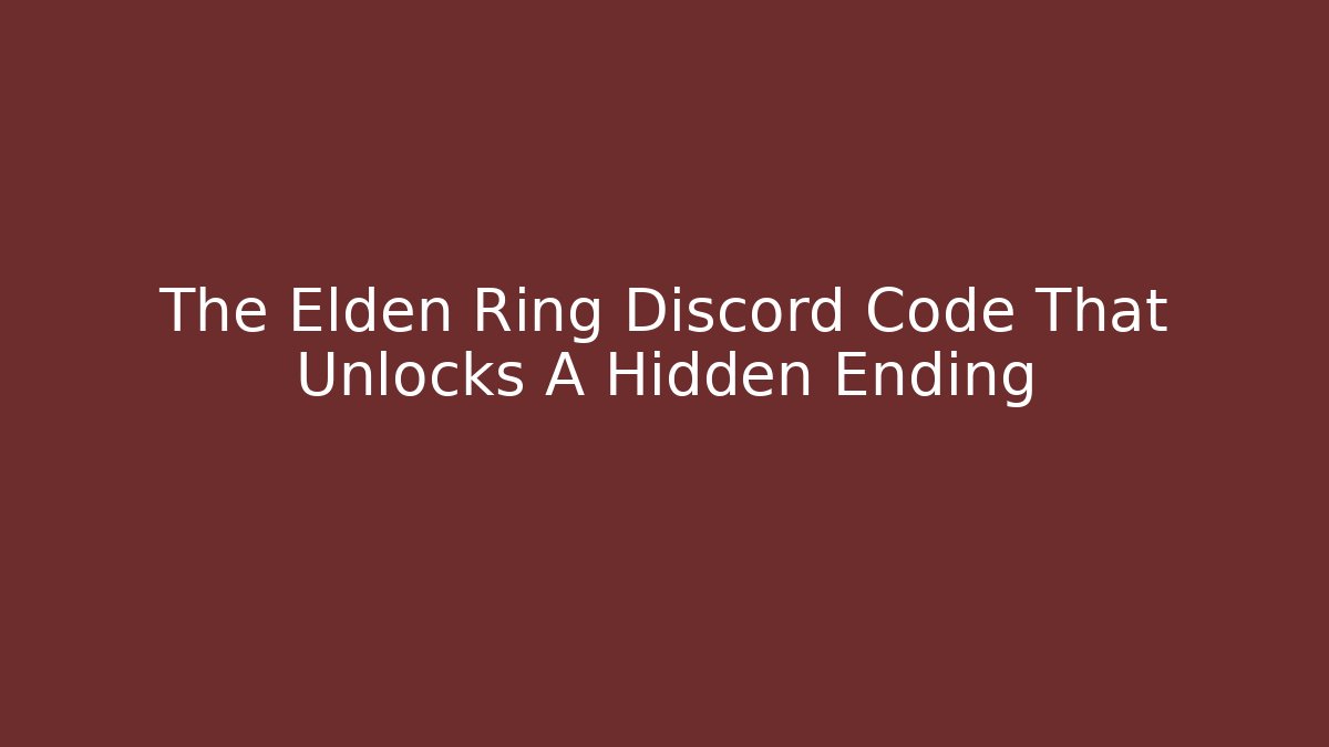 The Elden Ring Discord Code That Unlocks A Hidden Ending