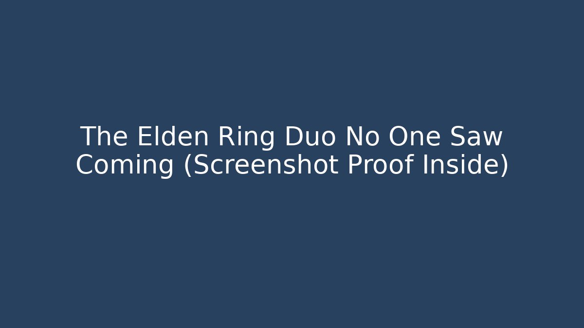 The Elden Ring Duo No One Saw Coming (Screenshot Proof Inside)