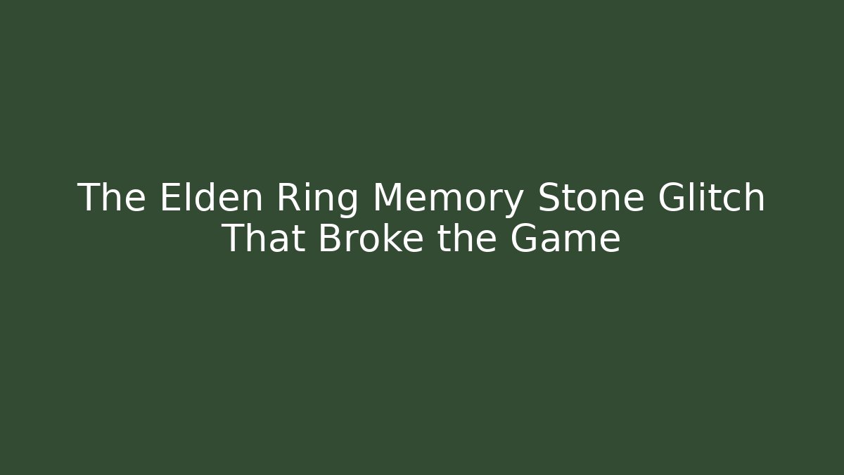 The Elden Ring Memory Stone Glitch That Broke the Game