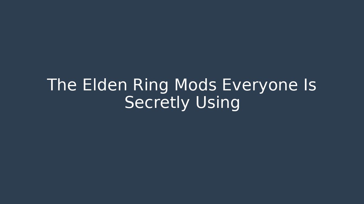 The Elden Ring Mods Everyone Is Secretly Using - Critter Realm