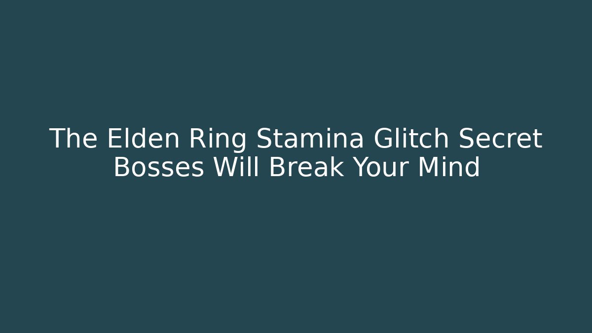 The Elden Ring Stamina Glitch Secret Bosses Will Break Your Mind