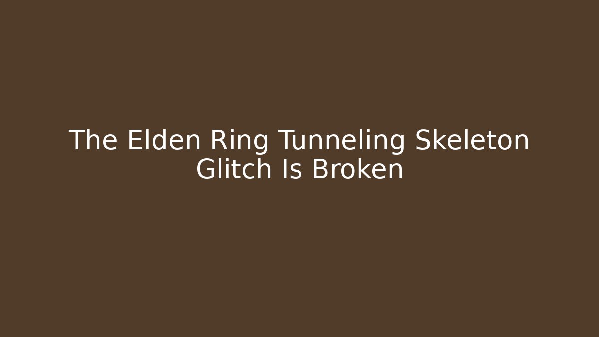 The Elden Ring Tunneling Skeleton Glitch Is Broken - Critter Realm