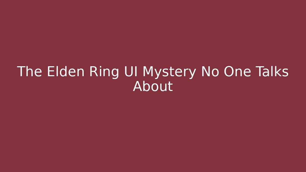 The Elden Ring UI Mystery No One Talks About