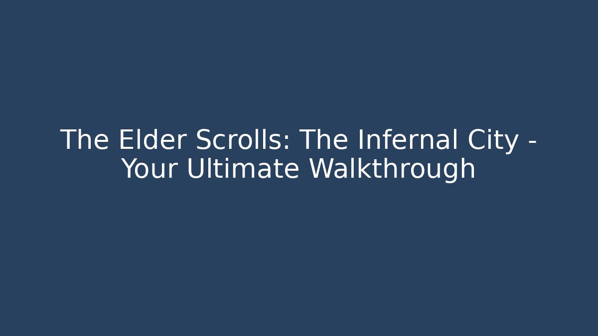 The Elder Scrolls: The Infernal City - Your Ultimate Walkthrough - Critter Realm