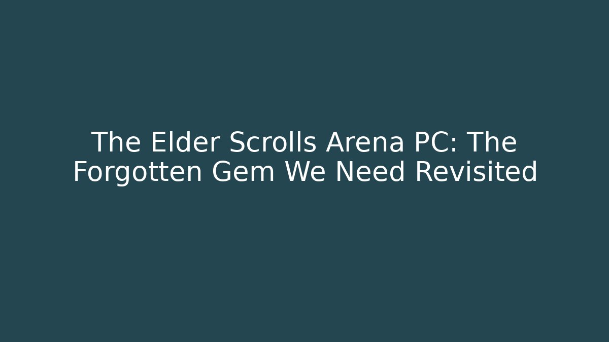 The Elder Scrolls Arena PC: The Forgotten Gem We Need Revisited - Critter Realm