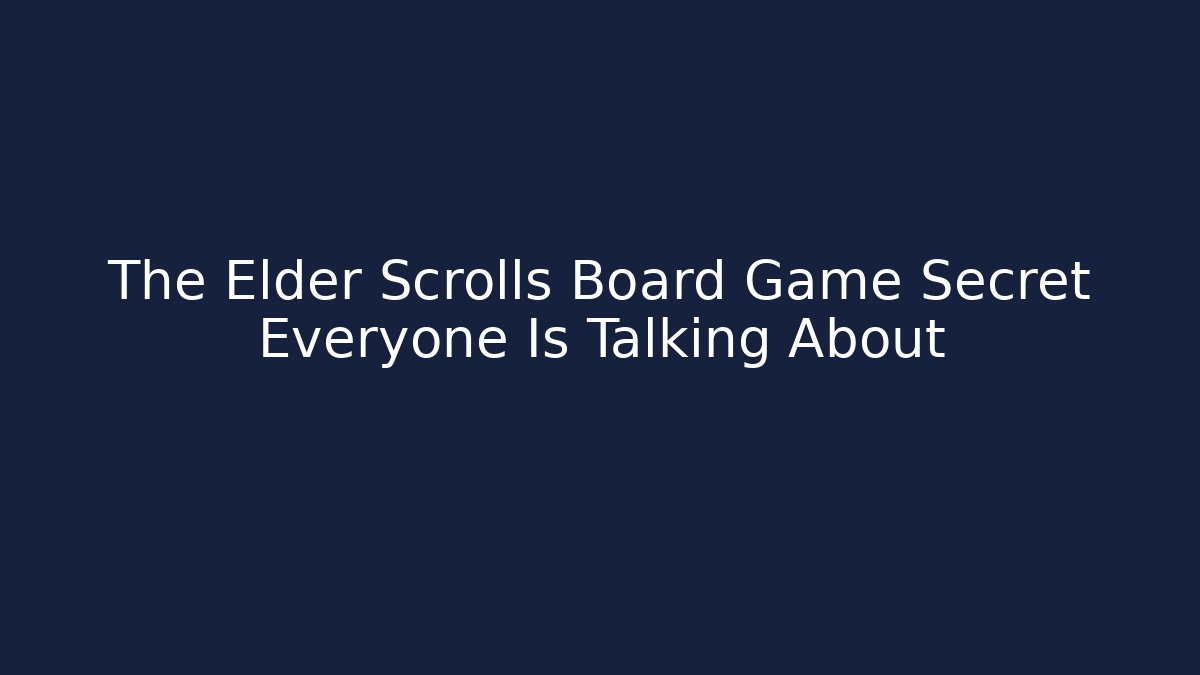 The Elder Scrolls Board Game Secret Everyone Is Talking About