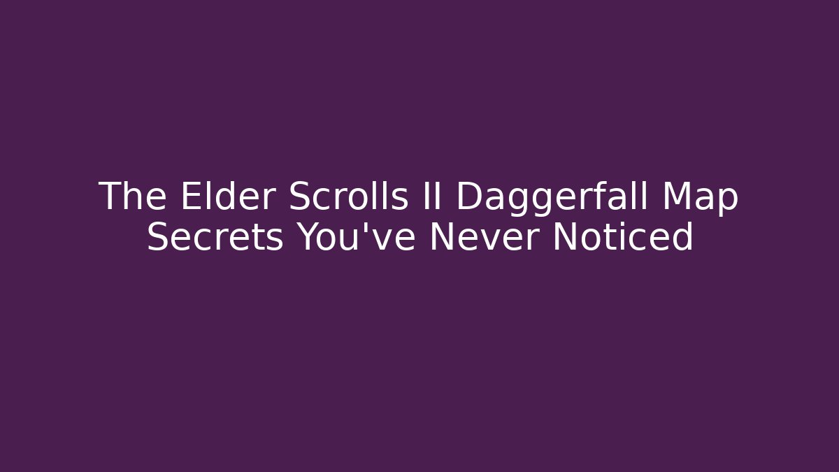 The Elder Scrolls II Daggerfall Map Secrets You've Never Noticed - Critter Realm