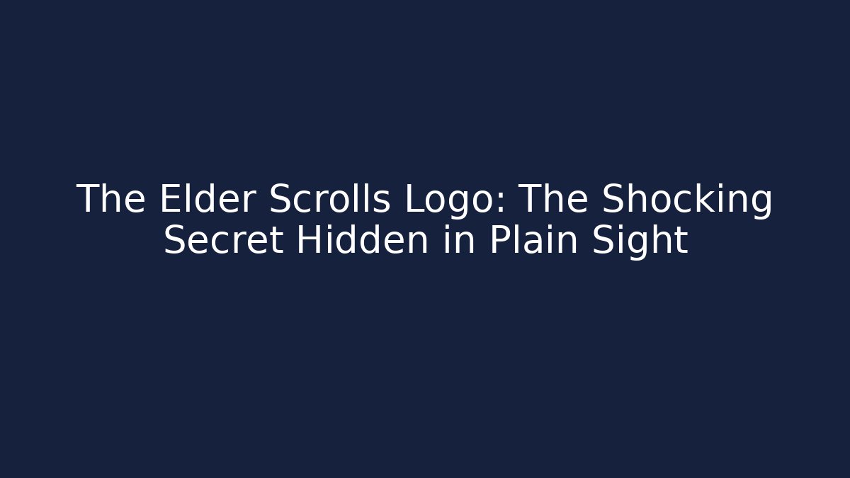 The Elder Scrolls Logo: The Shocking Secret Hidden in Plain Sight