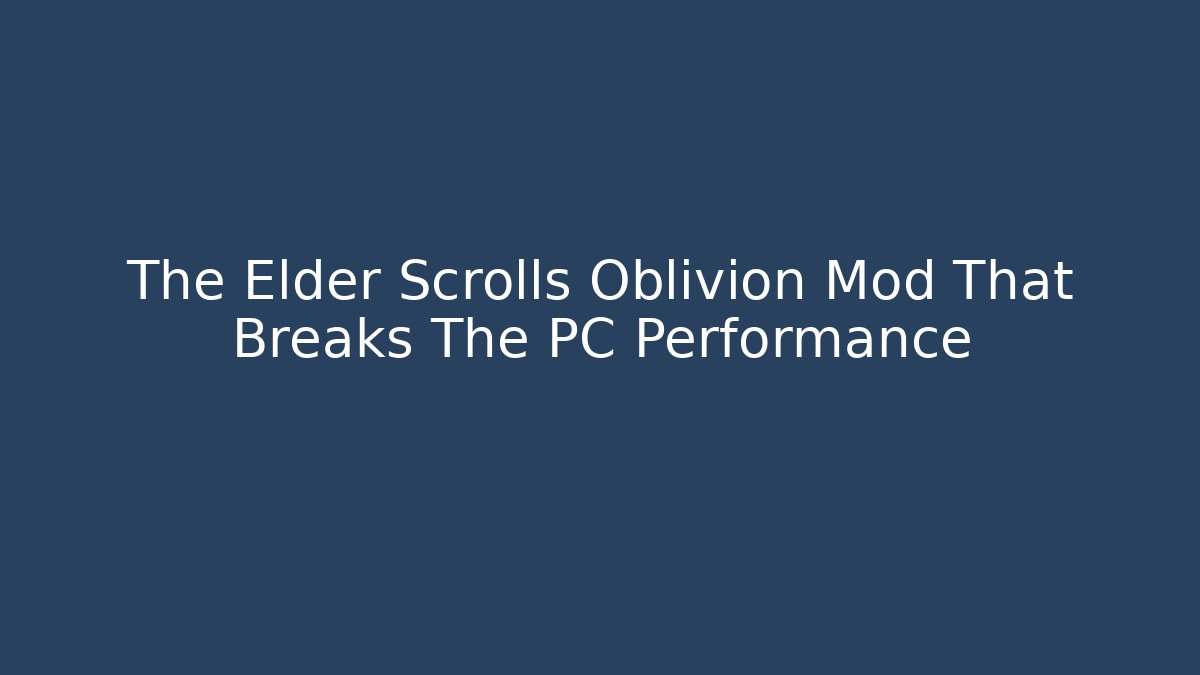 The Elder Scrolls Oblivion Mod That Breaks The PC Performance - Critter Realm