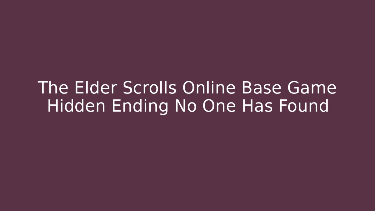 The Elder Scrolls Online Base Game Hidden Ending No One Has Found - Critter Realm