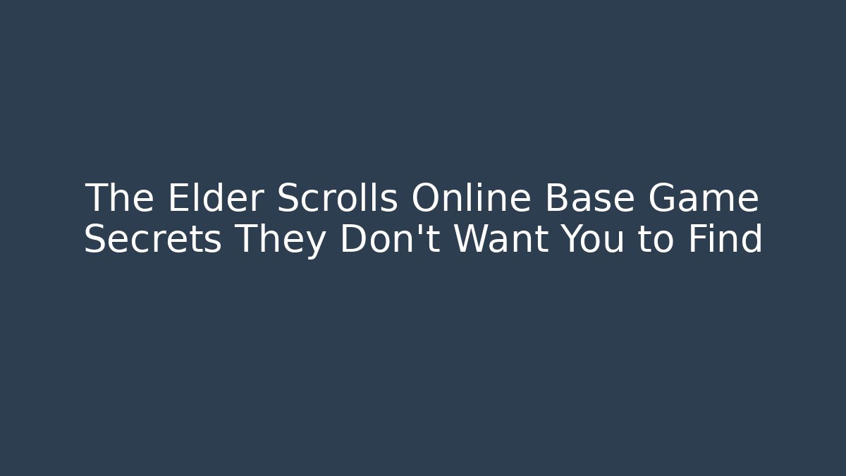 The Elder Scrolls Online Base Game Secrets They Don't Want You to Find