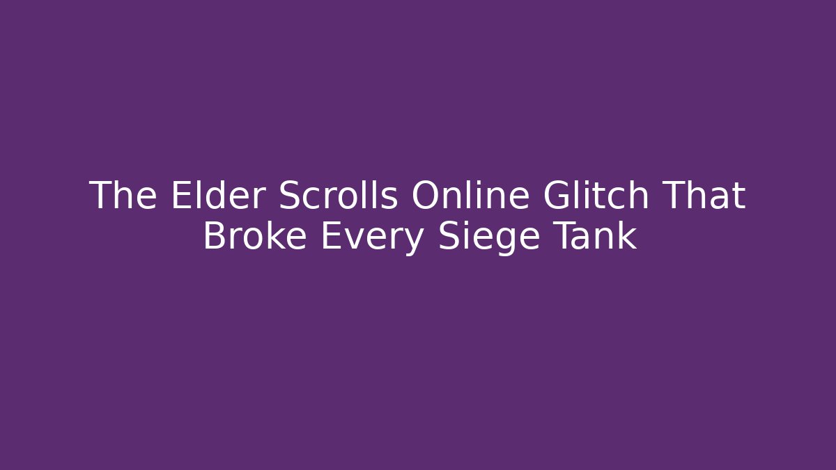 The Elder Scrolls Online Glitch That Broke Every Siege Tank
