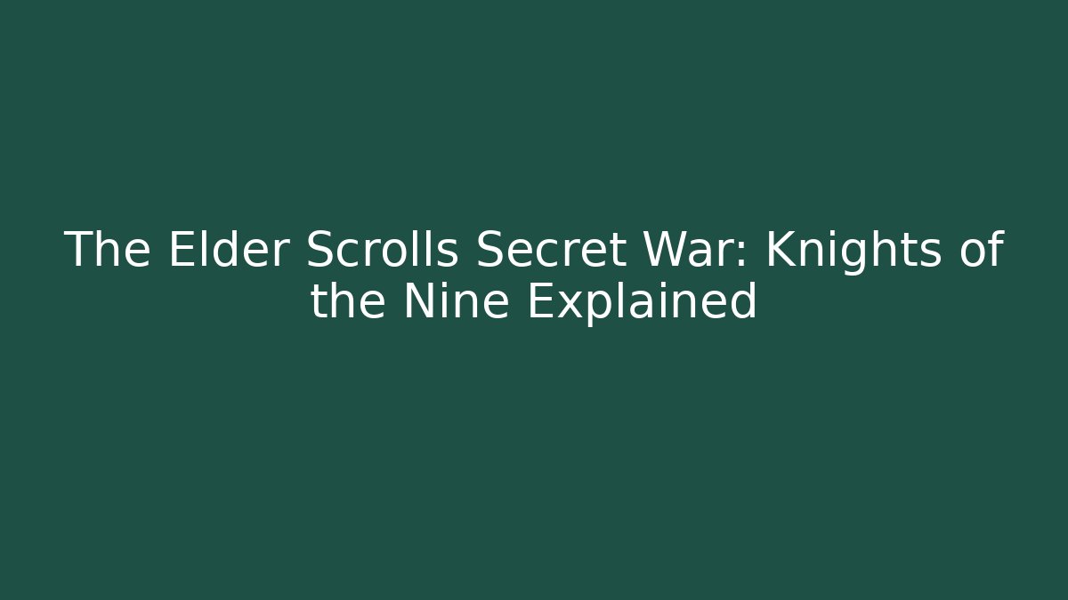The Elder Scrolls Secret War: Knights of the Nine Explained