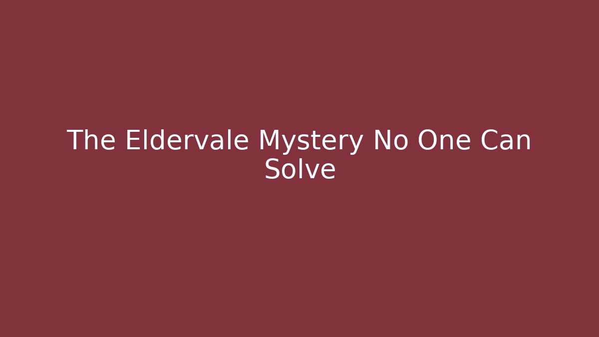 The Eldervale Mystery No One Can Solve