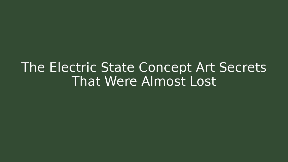 The Electric State Concept Art Secrets That Were Almost Lost