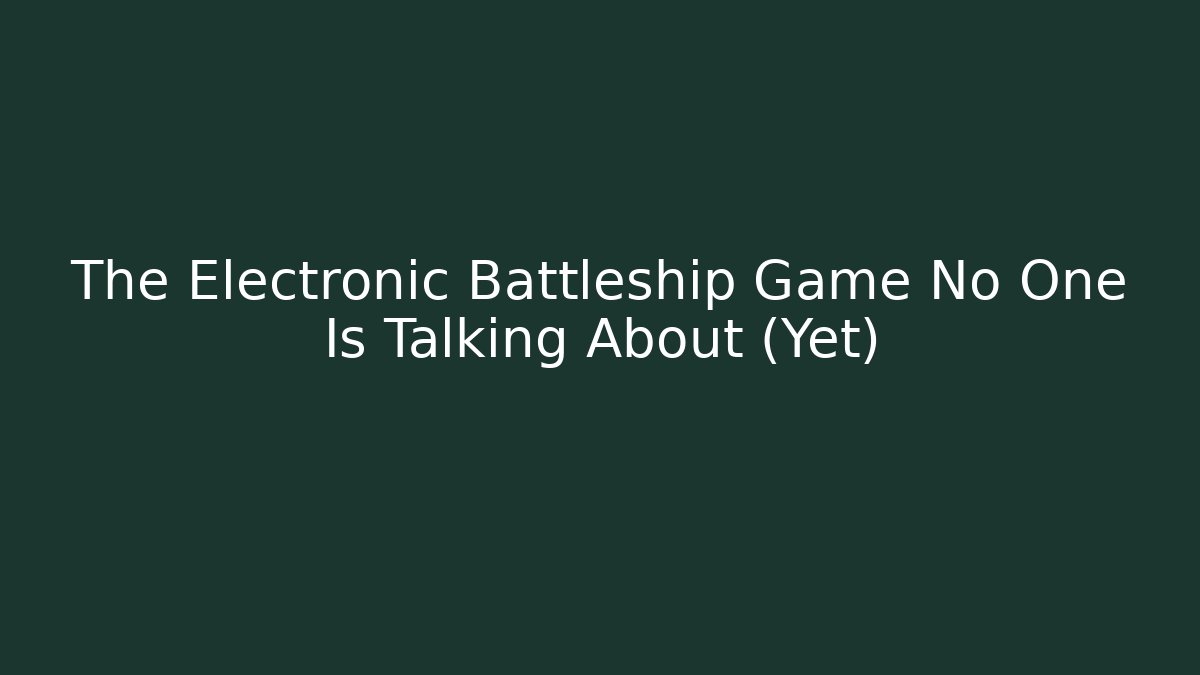 The Electronic Battleship Game No One Is Talking About (Yet) - Critter Realm
