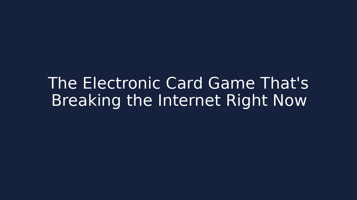 The Electronic Card Game That’s Breaking the Internet Right Now - Critter Realm