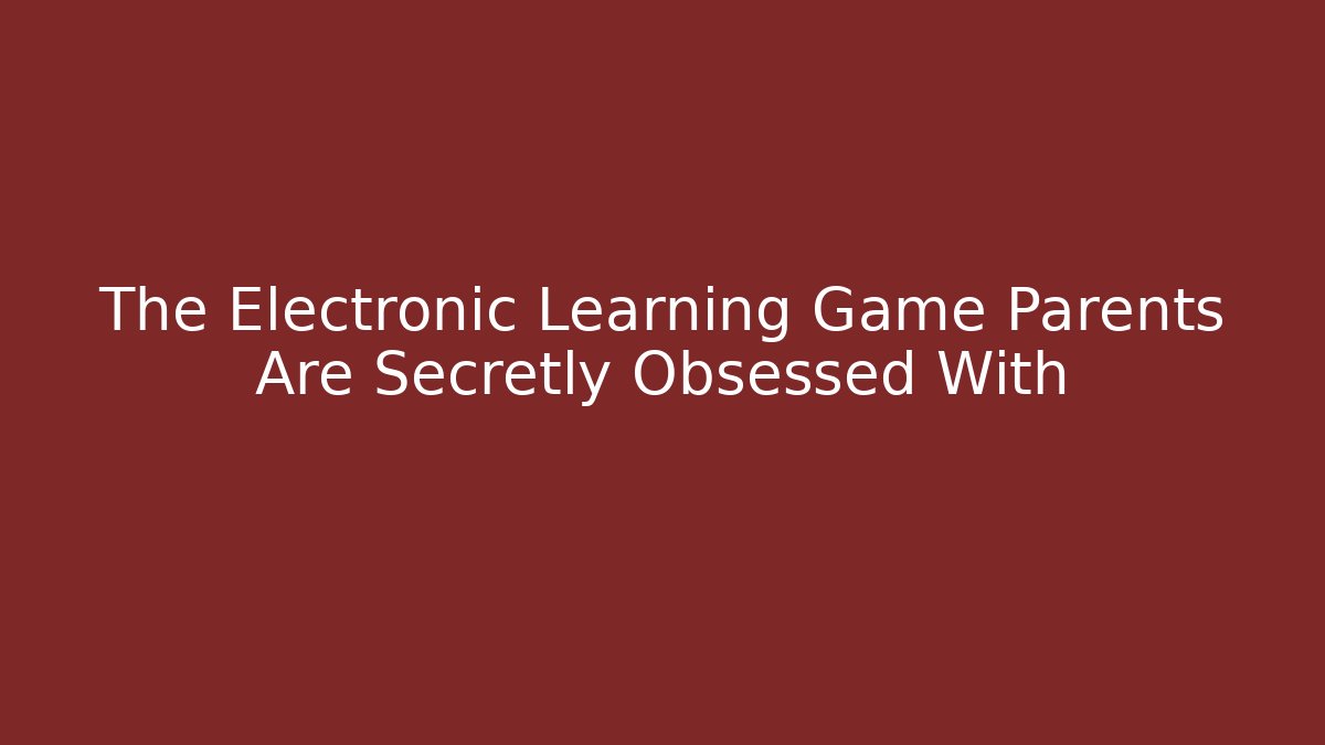 The Electronic Learning Game Parents Are Secretly Obsessed With