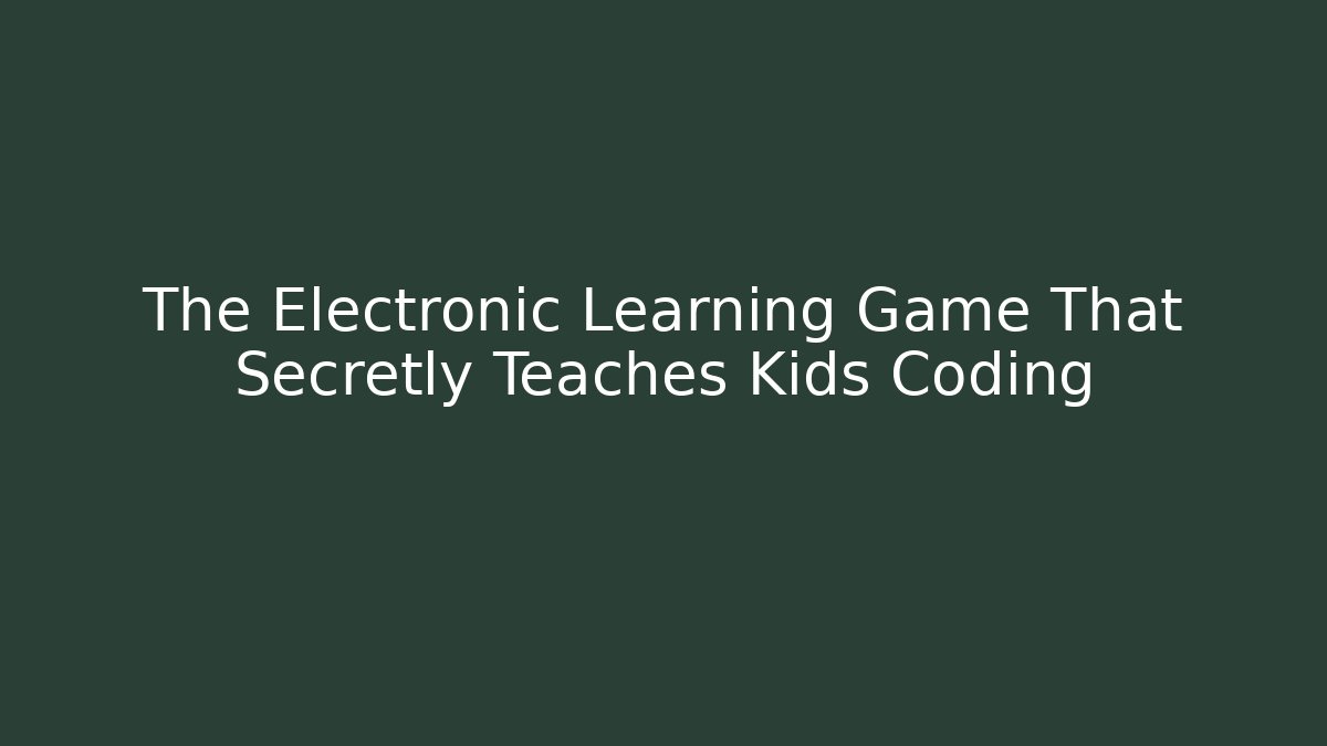 The Electronic Learning Game That Secretly Teaches Kids Coding