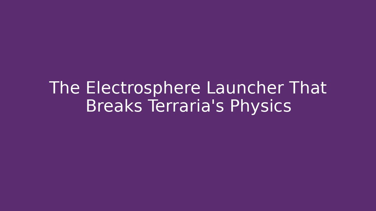 The Electrosphere Launcher That Breaks Terraria's Physics - Critter Realm