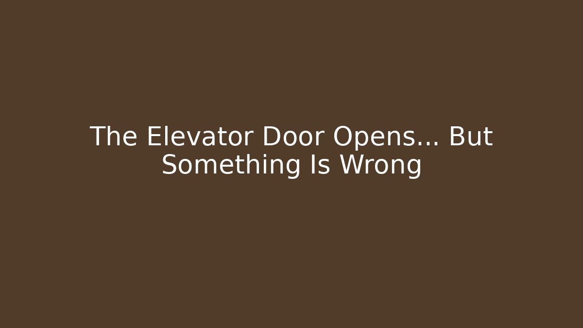 The Elevator Door Opens... But Something Is Wrong