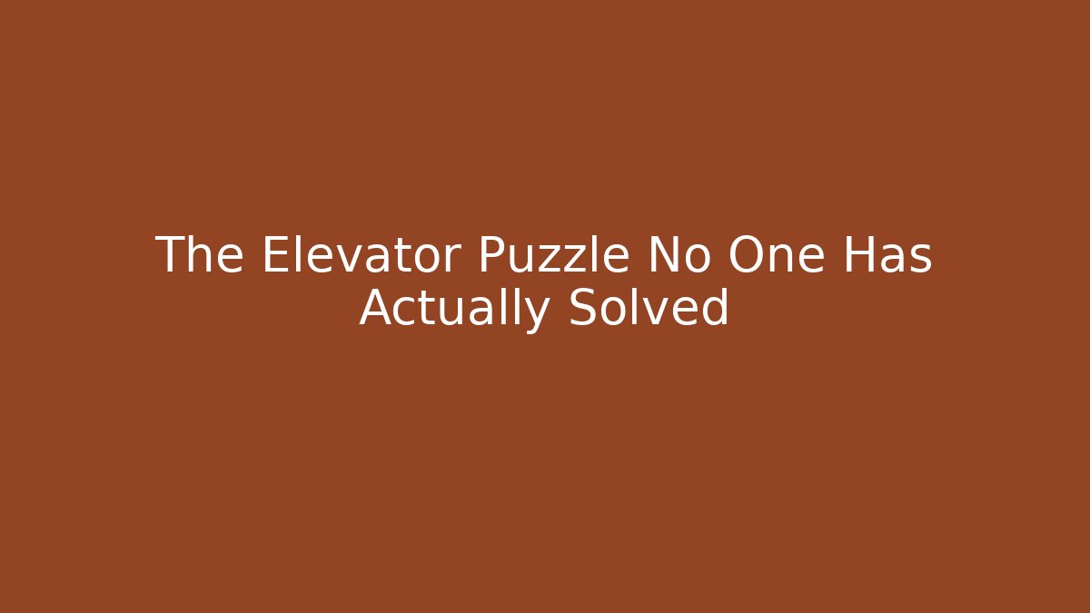 The Elevator Puzzle No One Has Actually Solved