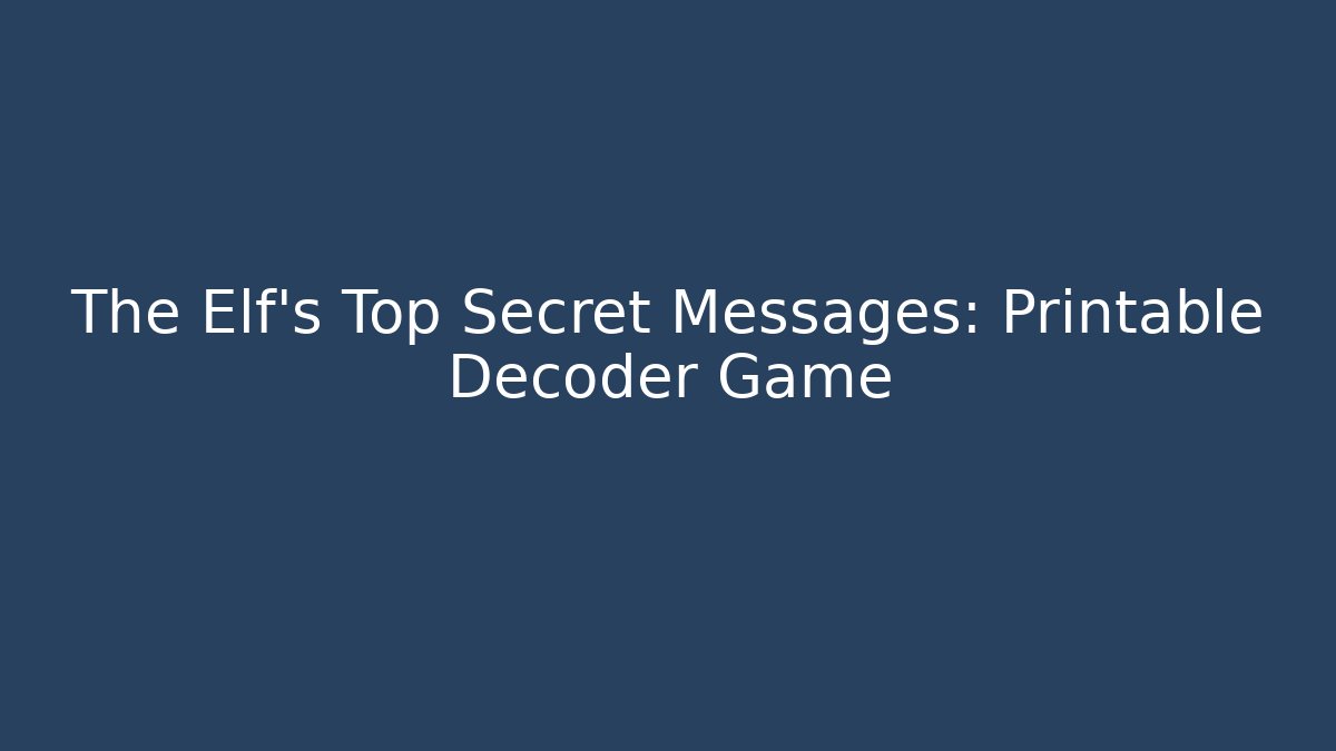The Elf's Top Secret Messages: Printable Decoder Game
