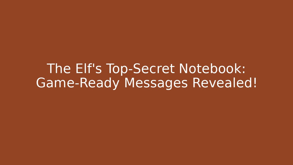 The Elf’s Top-Secret Notebook: Game-Ready Messages Revealed! - Critter Realm