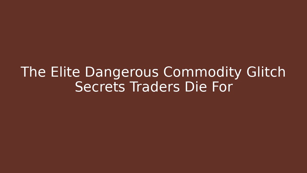 The Elite Dangerous Commodity Glitch Secrets Traders Die For