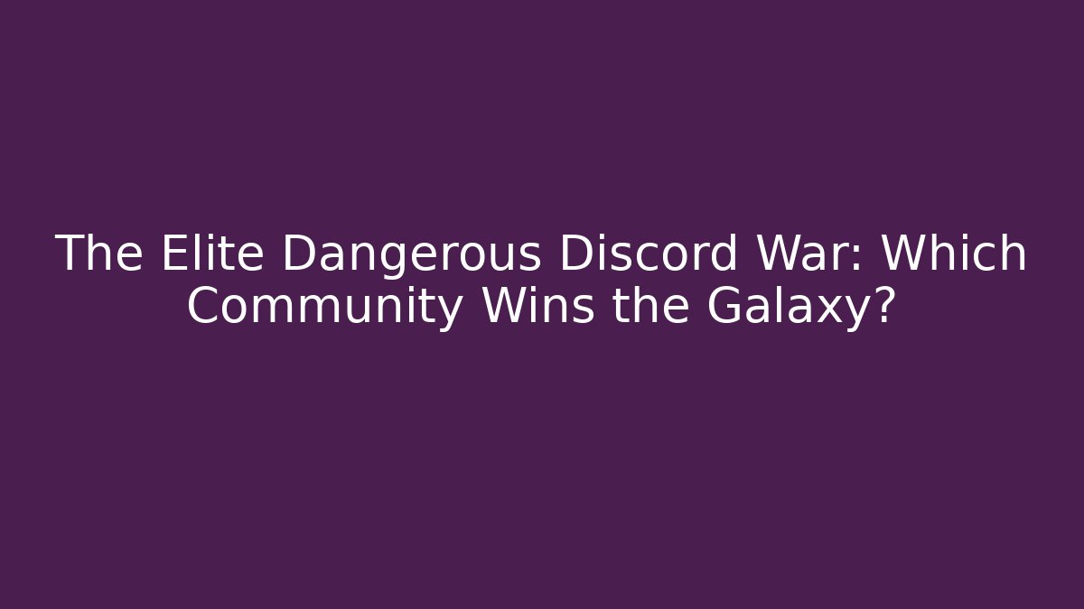 The Elite Dangerous Discord War: Which Community Wins the Galaxy?