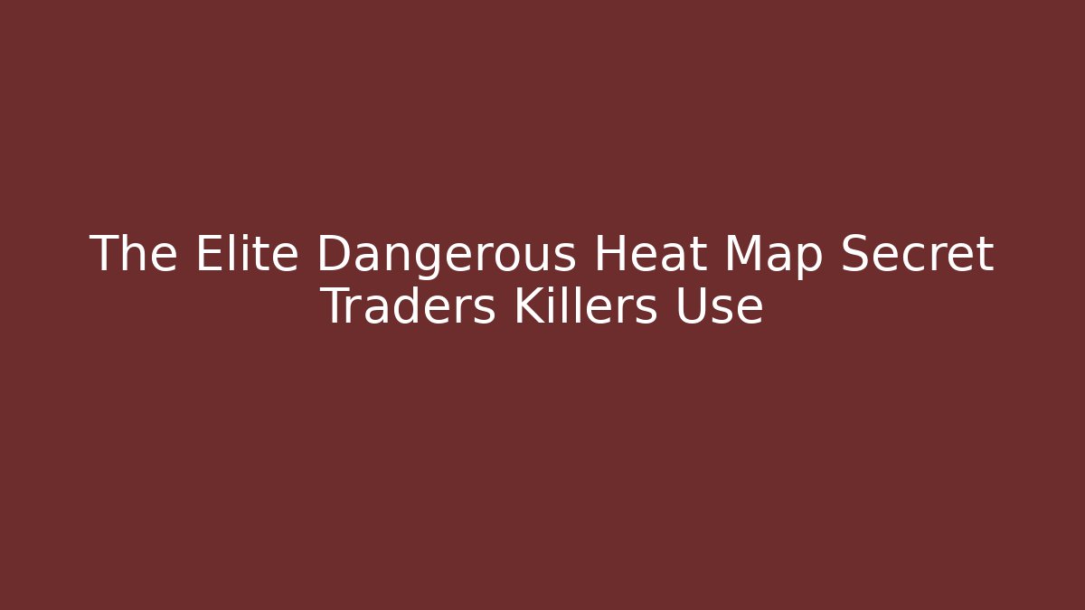 The Elite Dangerous Heat Map Secret Traders Killers Use