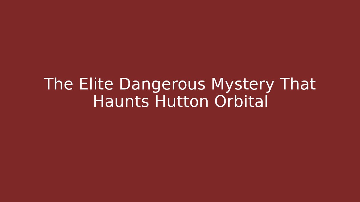 The Elite Dangerous Mystery That Haunts Hutton Orbital