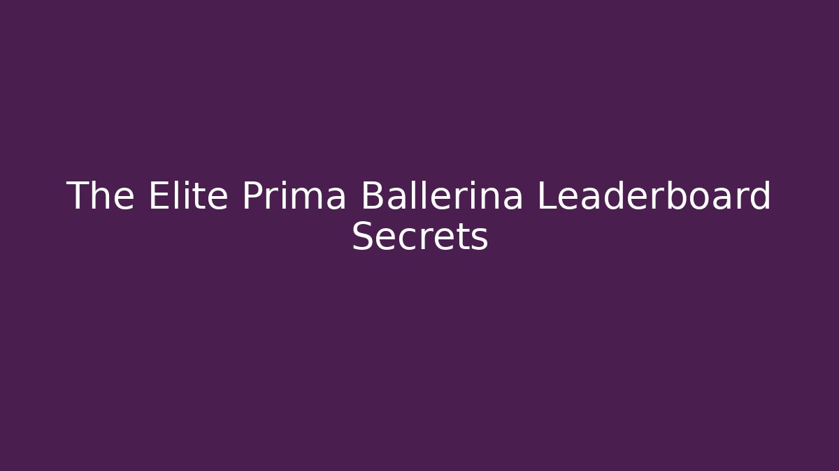 The Elite Prima Ballerina Leaderboard Secrets