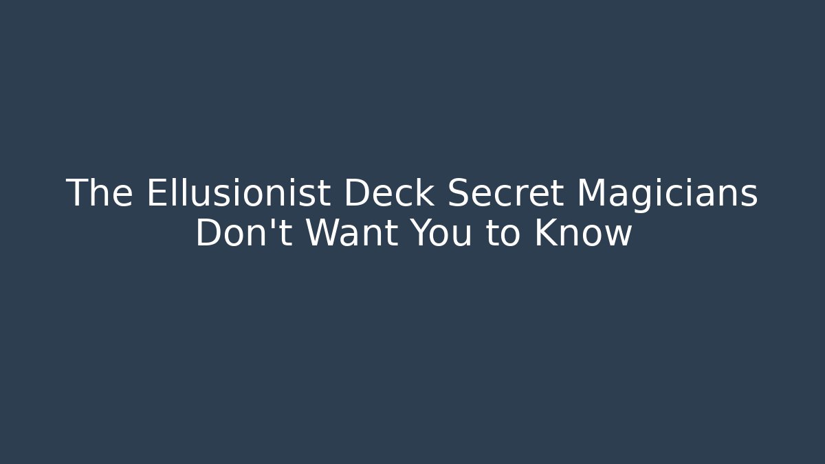 The Ellusionist Deck Secret Magicians Don't Want You to Know