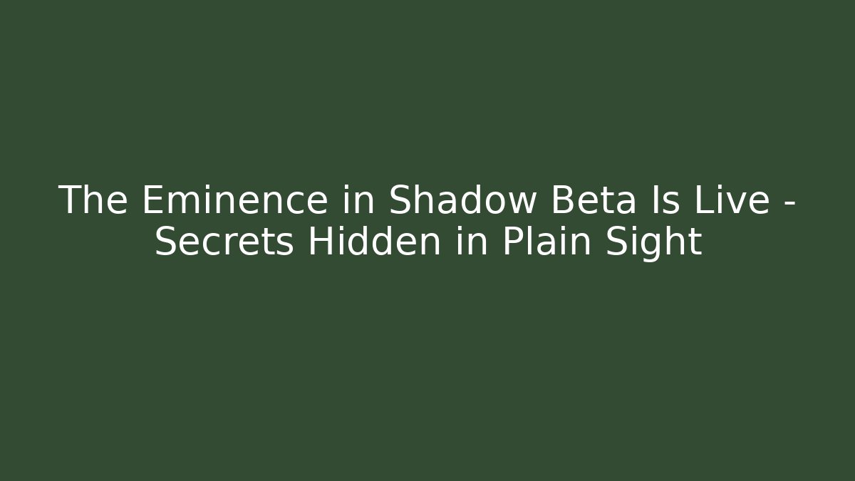 The Eminence in Shadow Beta Is Live – Secrets Hidden in Plain Sight