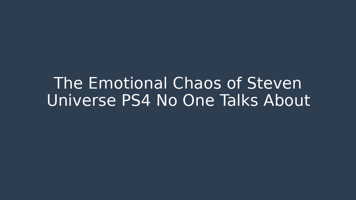 The Emotional Chaos of Steven Universe PS4 No One Talks About - Critter Realm