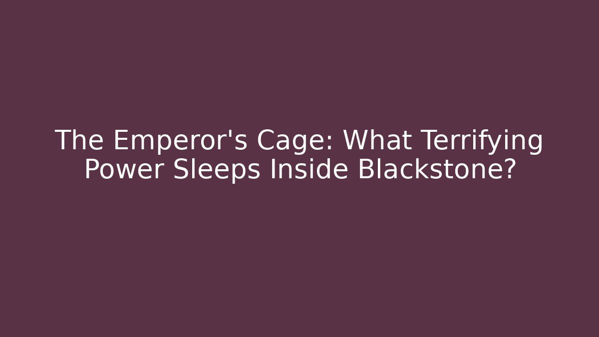 The Emperor's Cage: What Terrifying Power Sleeps Inside Blackstone? - Critter Realm