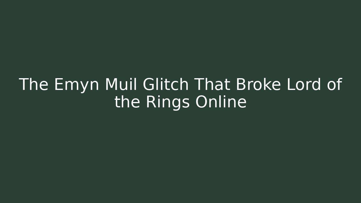 The Emyn Muil Glitch That Broke Lord of the Rings Online