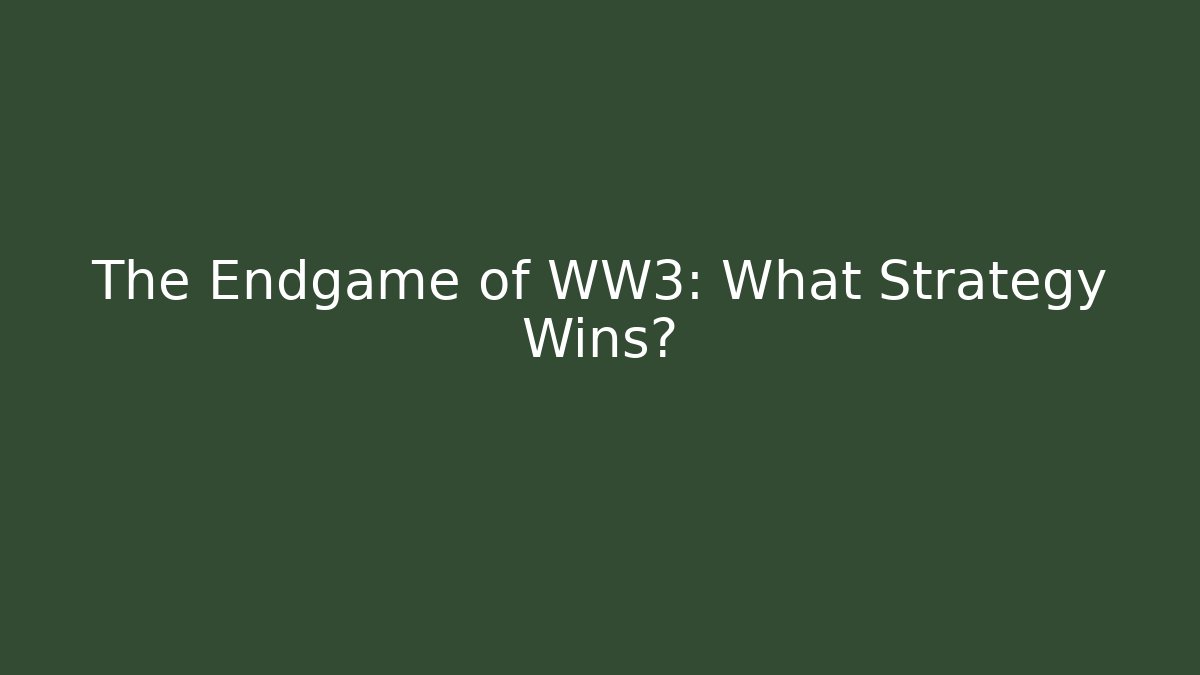 The Endgame of WW3: What Strategy Wins?
