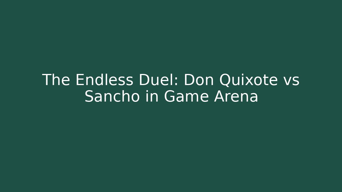 The Endless Duel: Don Quixote vs Sancho in Game Arena